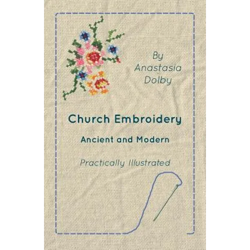 Church Embroidery - Ancient and Modern - Practically Illustrated