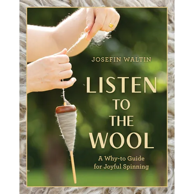 Listen to the Wool: A Why-To Guide for Joyful Spinning