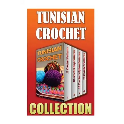 Tunisian Crochet: 15 Crochet Patterns + 10 Crochet Bag Patterns + 10 Crochet Afghan Patterns + 10 Crochet Patterns
