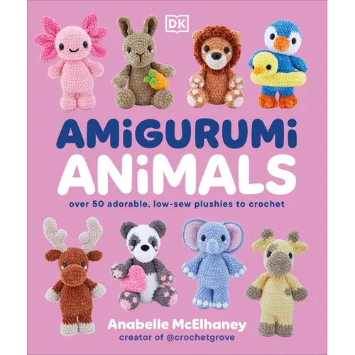 Amigurumi Animals: Over 50 Adorable, Low-Sew Plushies to Crochet
