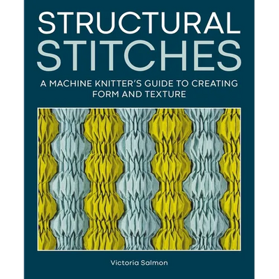 Structural Stitches: A Machine Knitter's Guide to Creating Form and Texture