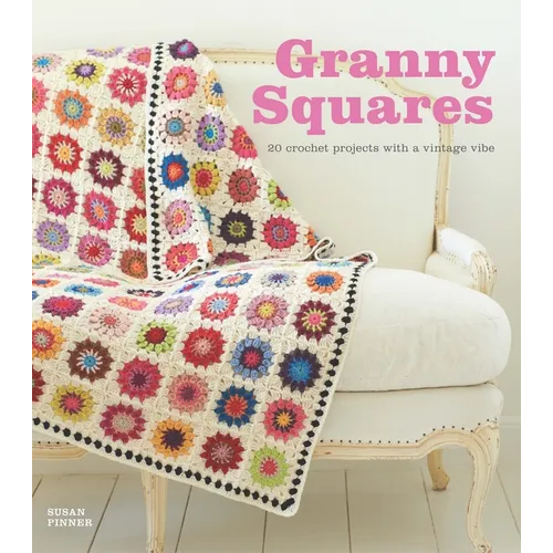 Granny Squares: 20 Crochet Projects with a Vintage Vibe