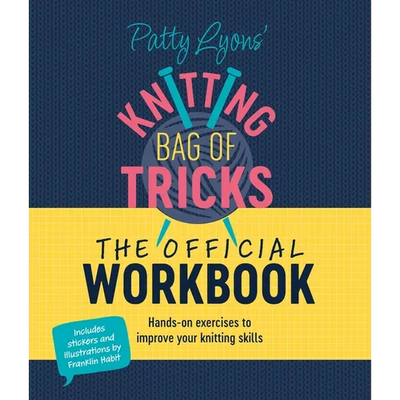 Patty Lyons' Knitting Bag of Tricks: The Official Workbook: Hands-On Exercises to Improve Your Knitting Skills