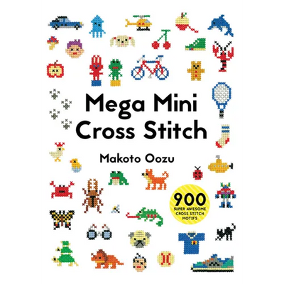 Mega Mini Cross Stitch: 900 Super Awesome Cross Stitch Motifs