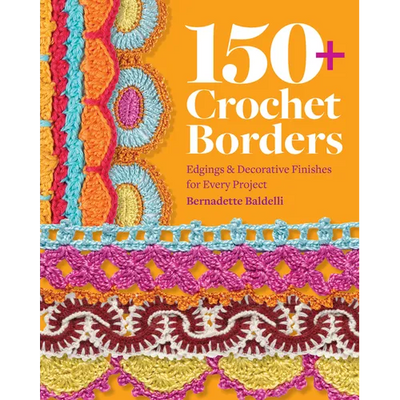 150+ Crochet Borders: Edgings and Decorative Finishes for Every Project--Inspired by Cities Around the World