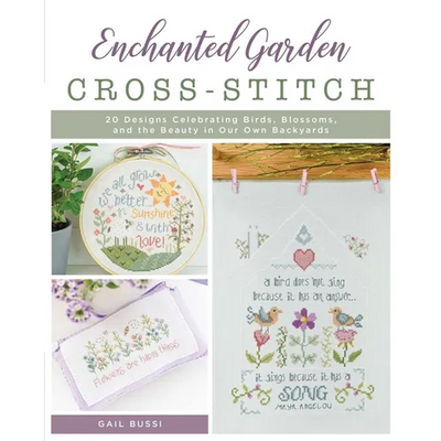 Enchanted Garden Cross-Stitch: 20 Designs Celebrating Birds, Blossoms, and the Beauty in Our Own Backyards - Paperback - Prismatic Fiber Arts