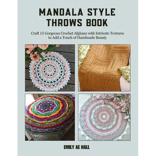 Mandala Style Throws Book: Craft 15 Gorgeous Crochet Afghans with Intricate Textures to Add a Touch of Handmade Beauty