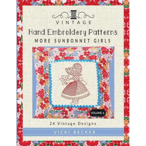 Vintage Hand Embroidery Patterns More Sunbonnet Girls: 24 Authentic Vintage Designs