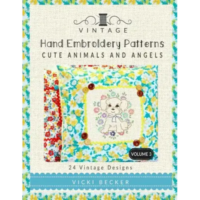 Vintage Hand Embroidery Patterns Cute Animals and Angels: 24 Authentic Vintage Designs