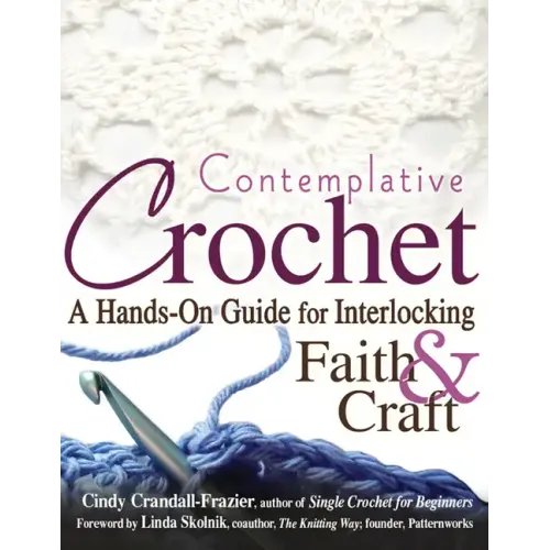 Contemplative Crochet: A Hands-On Guide for Interlocking Faith & Craft