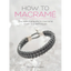How to Macrame: The essential guide to macrame knots and techniques - Hardcover - Prismatic Fiber Arts
