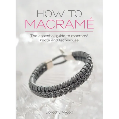 How to Macrame: The essential guide to macrame knots and techniques - Hardcover - Prismatic Fiber Arts