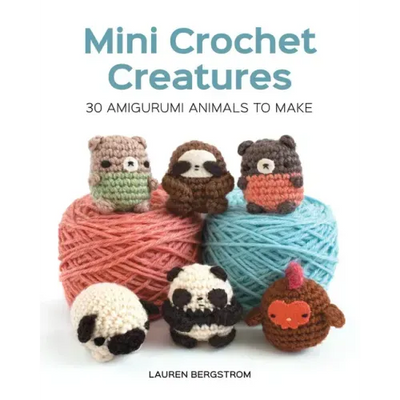 Mini Crochet Creatures: 30 Amigurumi Animals to Make