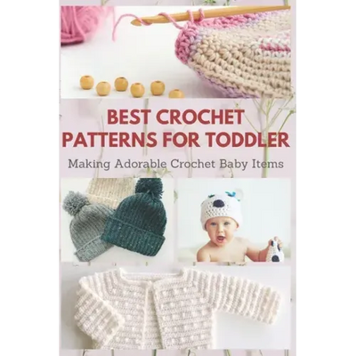 Best Crochet Patterns for Toddler: Making Adorable Crochet Baby Items