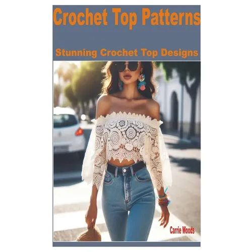 Crochet Top Patterns: Stunning Crochet Top Designs