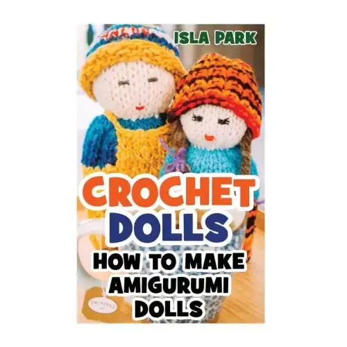 Crochet Dolls: How To Make Amigurumi Dolls