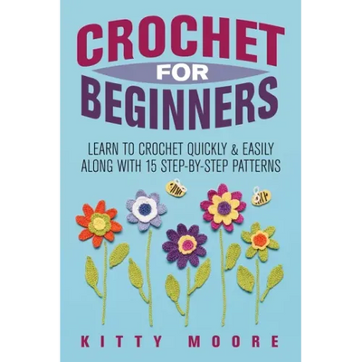 Crochet For Beginners (2nd Edition): Learn To Crochet Quickly & Easily Along With 15 Step-By-Step Patterns