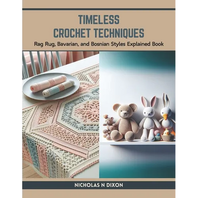 Timeless Crochet Techniques: Rag Rug, Bavarian, and Bosnian Styles Explained Book