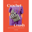Crochet Crush: Creative Projects for Home and Life