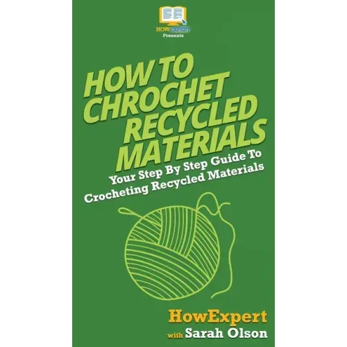 How To Crochet Recycled Materials: Your Step By Step Guide To Crocheting Recycled Materials