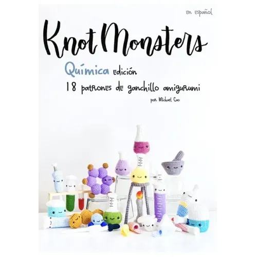 Knotmonsters: Química Edición: 18 patrones de ganchillo amigurumi (SPANISH/ESPAÑOL)
