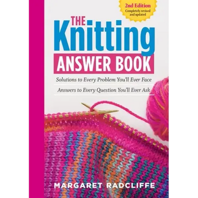 The Knitting Answer Book, 2nd Edition: Solutions to Every Problem You'll Ever Face; Answers to Every Question You'll Ever Ask