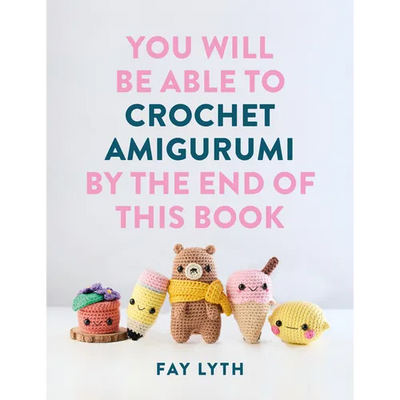 You Will Be Able to Crochet Amigurumi by the End of This Book