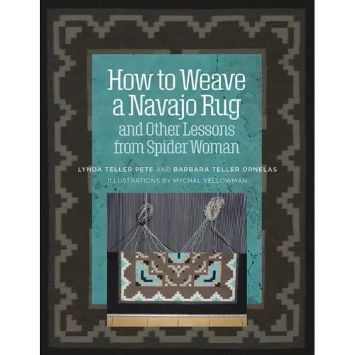 How to Weave a Navajo Rug and Other Lessons from Spider Woman