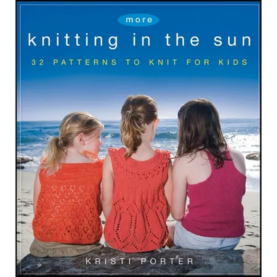 More Knitting in the Sun: 32 Patterns to Knit for Kids