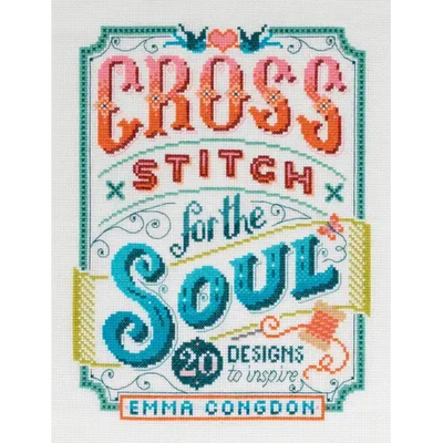 Cross Stitch for the Soul: 20 Designs to Inspire