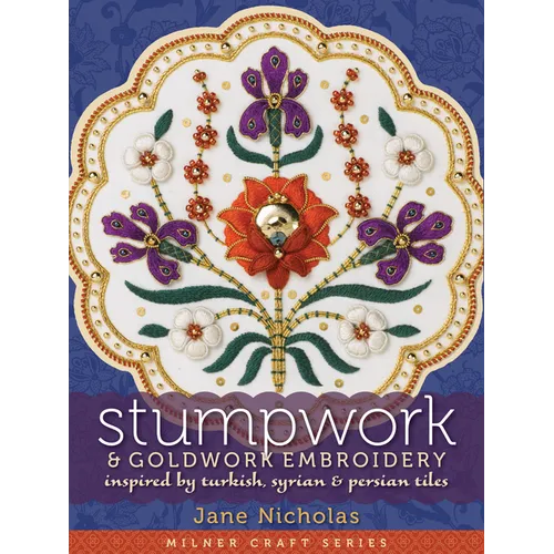 Stumpwork & Goldwork Embroidery: Inspired by Turkish, Syrian & Persian Tiles