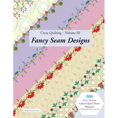 Crazy Quilting Volume III: Fancy Seam Designs