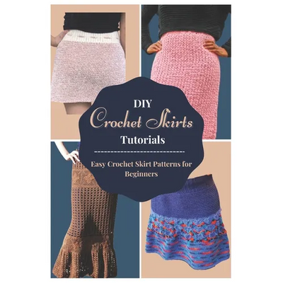 DIY Crochet Skirts Tutorials: Easy Crochet Skirt Patterns for Beginners - Paperback - Prismatic Fiber Arts