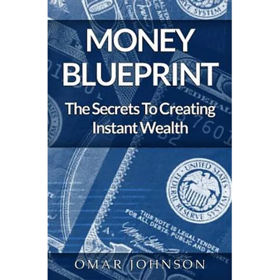 Money BluePrint: The Secrets To Creating Instant Wealth