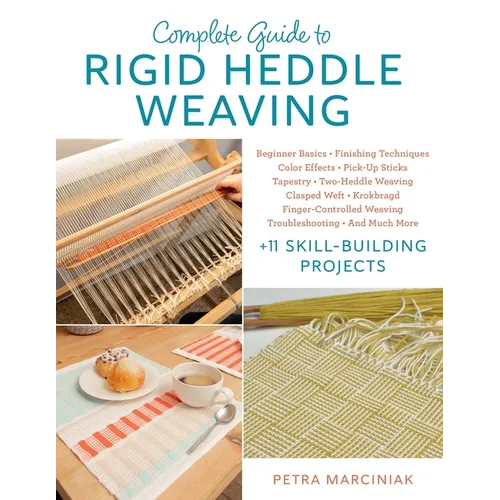 Complete Guide to Rigid Heddle Weaving: Beginner Basics, Finishing Techniques, Color Effects, Pick-Up Sticks, Tapestry, Two-Heddle Weaving, Clasped We