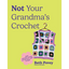 Not Your Grandma's Crochet: Easy Crochet Clothes You Actually Want to Wear