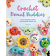 Crochet Donut Buddies: 50 Easy Amigurumi Patterns for Collectible Crochet Toys