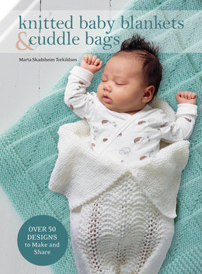 Knitted Baby Blankets & Cuddle Bags: Over 50 Designs to Make and Share - Hardcover - Prismatic Fiber Arts