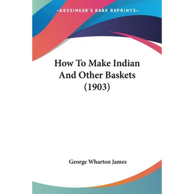 How To Make Indian And Other Baskets (1903)