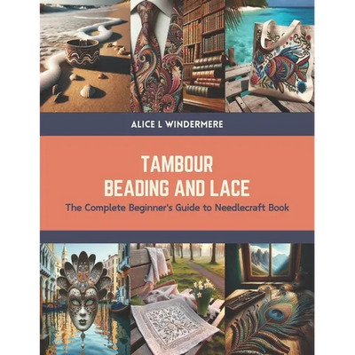 Tambour Beading and Lace: The Complete Beginner's Guide to Needlecraft Book