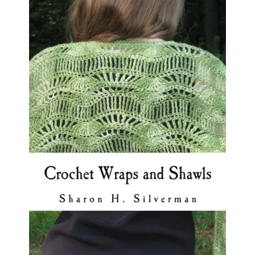 Crochet Wraps and Shawls: 12 Patterns in Various Techniques