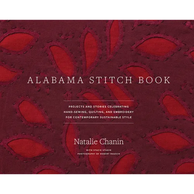 Alabama Stitch Book: Projects and Stories Celebrating Hand-Sewing, Quilting and Embroidery for Contemporary Sustainable Style
