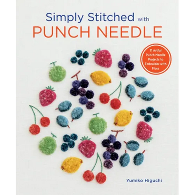 Simply Stitched with Punch Needle: 11 Artful Punch Needle Projects to Embroider with Floss