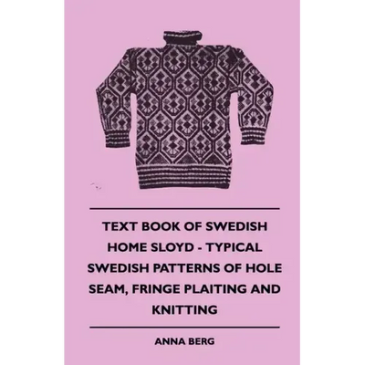 Text Book of Swedish Home Sloyd - Typical Swedish Patterns of Hole Seam, Fringe Plaiting and Knitting