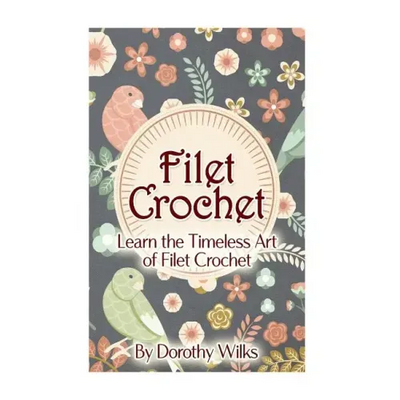 Filet Crochet: Learn the Timeless Art of Filet Crochet