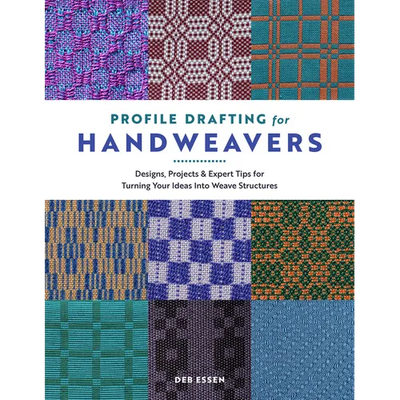 Profile Drafting for Handweavers: Designs, Projects, and Expert Tips for Turning Your Ideas Into Weave Structures
