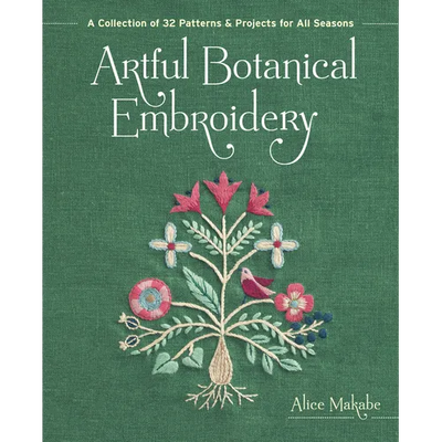 Artful Botanical Embroidery: A Collection of 32 Patterns & Projects for All Seasons