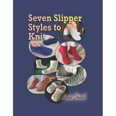 Seven Slipper Styles to Knit: A Knitting Pattern Collection