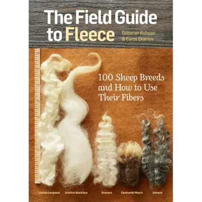 The Field Guide to Fleece: 100 Sheep Breeds & How to Use Their Fibers