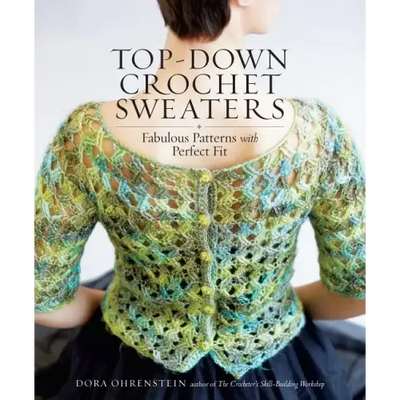 Top-Down Crochet Sweaters: Fabulous Patterns with Perfect Fit
